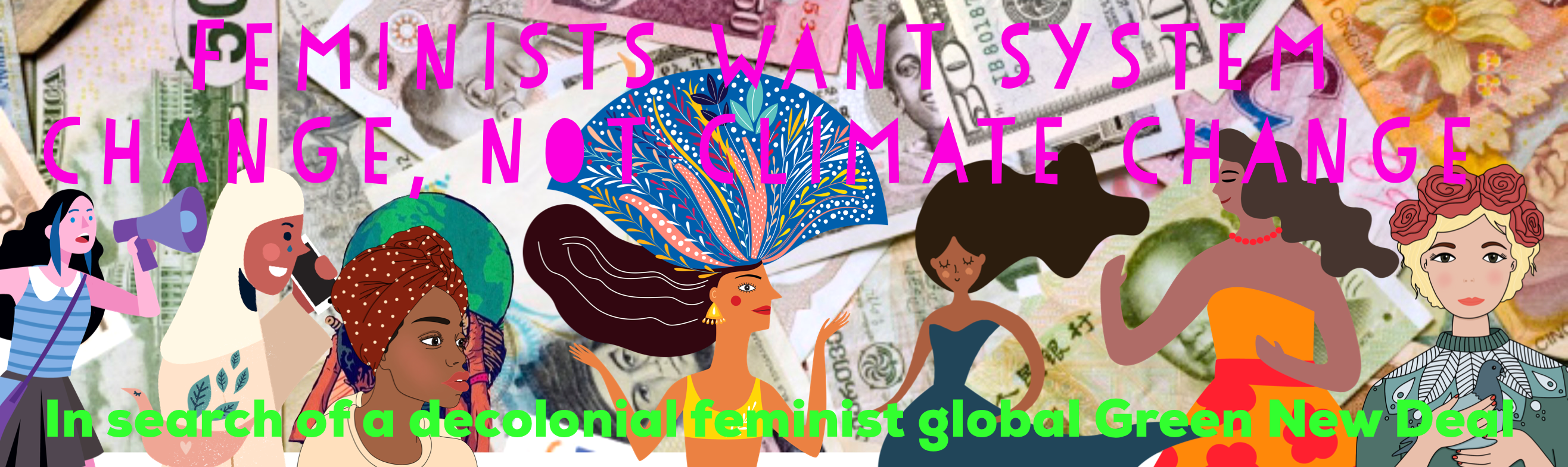 Feminists want system change, not climate change!  In search of a decolonial, feminist global green new deal